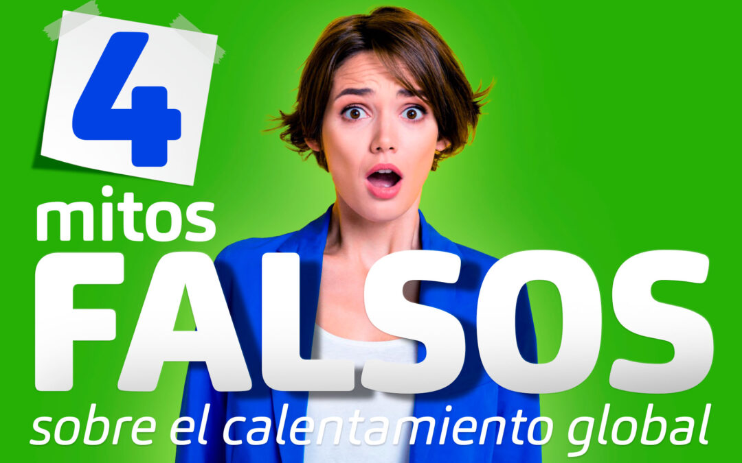 4 MITOS FALSOS SOBRE EL CALENTAMIENTO GLOBAL